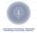 LOK MATA PHYSICAL TEACHER TRAINING COLLEGE YAMTAL